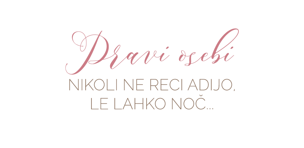 Pravi osebi nikoli ne reci adijo, le lahko noč...